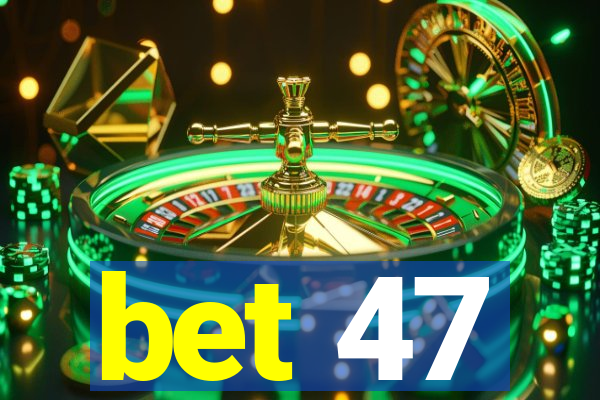 bet 47